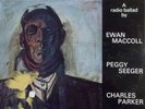 Ewan MacColl , Peggy Seeger , Charles Parker - The Big Hewer (A