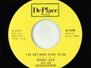 Crossover Soul 45 - Bobby Sax - I've Got Some Place To Go - DePlace NM