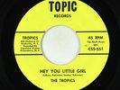 Northern Soul 45 - Tropics - Hey You Little Girl - Topic VG+
