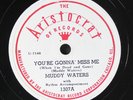MUDDY WATERS: you're gonna miss me / mean red spider ARISTOCRAT Single 78 RPM