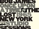 Bob James - Once Upon A Time: The Lost 1965 New York Studio Sessions