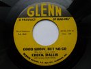 CHUCK DALLIS 45 'GOOD SHOW BUT NO GO' USA GLENN WILD 1964 ROCKABILLY 70S RE V++