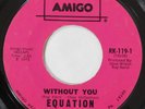 EQUATION Without You / Chinese Bakery AMIGO 45 soul garage 1973 7” HEAR