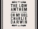 Low Anthem - Oh My God Charlie Darwin (10Th Anniversary (UK IMPORT) VINYL LP NEW