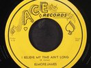ELMORE JAMES: i believe my time ain't long / i wish i was a catfish ACE 7