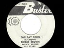REGGAE-DENNIS BROWN-ONE DAY SOON/VERSION-PRINCE BUSTER ALL STARS-PRINCE BUSTER