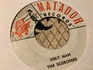 Scorchers , Ugly Man, Don D Junior , Whip Cracker  , 7”Matador.