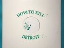 HOW TO KILL DETROIT HTK004 ELECTRO TECHNO HOUSE VINTAGE VINYL LP RECORD 12