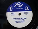 THE CHANCELLORS - 78rpm  R&B - PORT #5000 - THERE GOES MY GIRL / YOU LOVE ME