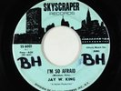 Sweet Soul 45 - Jay W. King - I'm So Afraid - Skyscraper