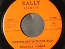 BEVERLY NOBLE: better off without you / love of my life RALLY  7