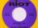 ROYAL CHESSMEN / RICHARD & JERRY: beggin' you / this thing called love RIOT 7