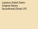 Lazarus (Adult Swim Original Series Soundtrack) [Vinyl LP]