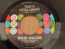 Wales Wallace - Talk A Little Louder / Somebody I Know, 7